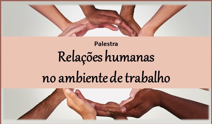 Palestra "Relações humanas no ambiente de trabalho"